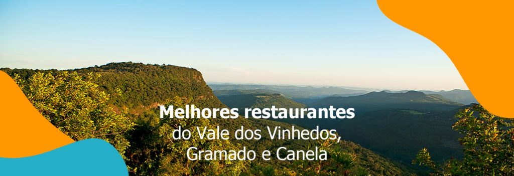 Melhores restaurantes em Gramado, Vale dos Vinhedos e Canela