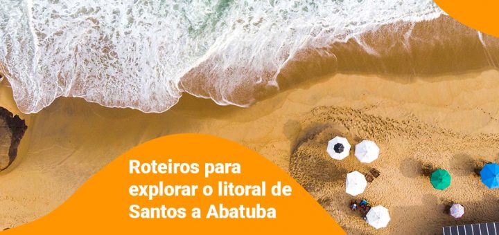 Roteiros para explorar o litoral de Santos a Ubatuba