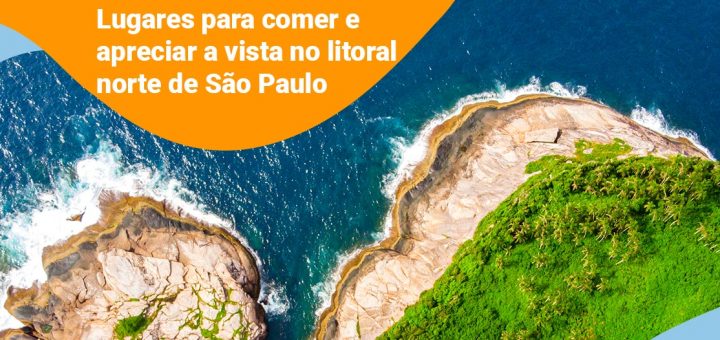 Lugares para comer e apreciar a vista no litoral norte de São Paulo